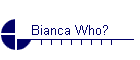 Bianca Who?